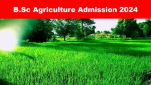 B.Sc Agriculture Admission Details 2024